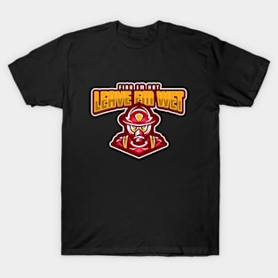 Find 'em hot leave 'em wet - Firefighter T-Shirt